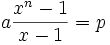 a frac{x^n - 1}{x - 1} = p